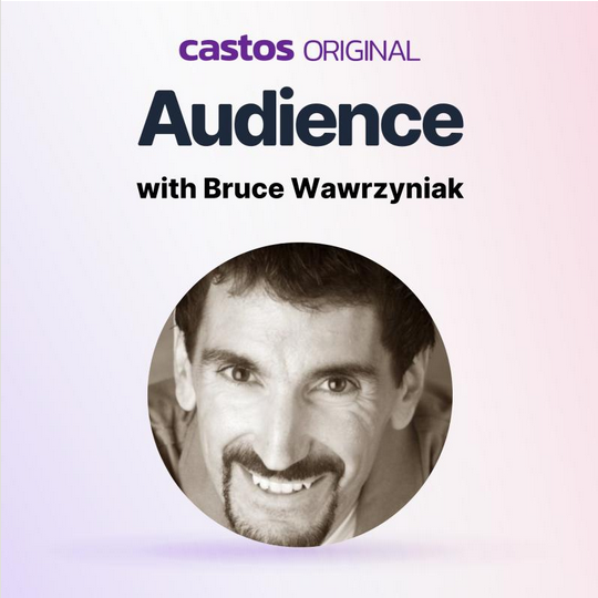 Castos Original Audience | guest Bruce Wawrzyniak Castos Original Audience | guest Bruce Wawrzyniak
