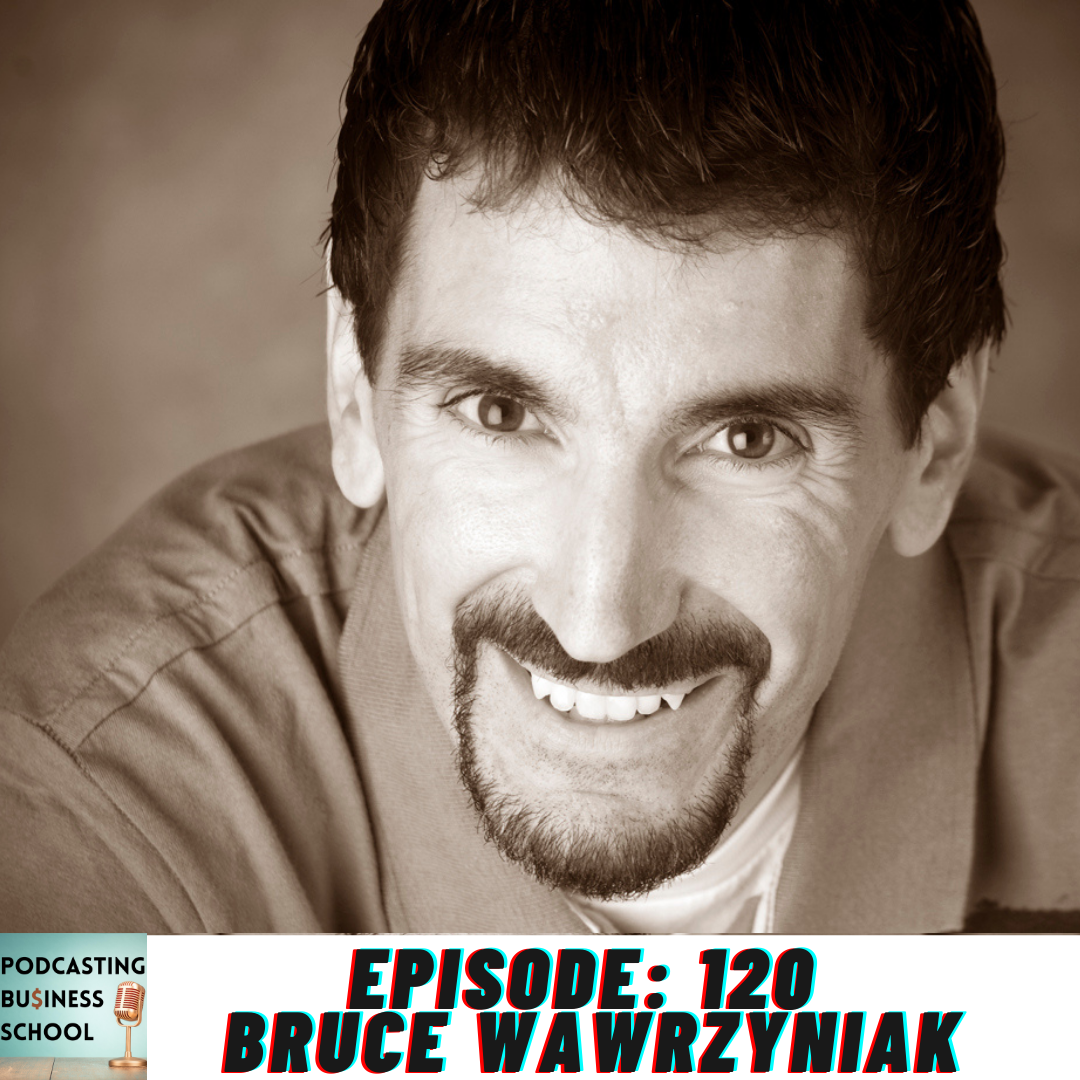 Bruce Wawrzyniak on the Podcasting Business School show Bruce Wawrzyniak on the Podcasting Business School show